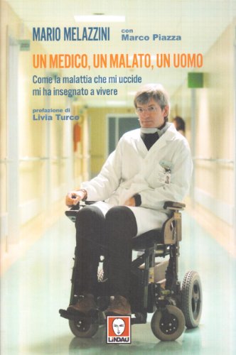 Un medico, un malato, un uomo. Come la malattia che mi uccide mi ha insegnato a vivere