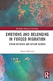 Emotions and Belonging in Forced Migration: Syrian Refugees and Asylum Seekers (Routledge Advances in Sociology)