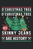 O'Christmas Tree My Skinny Jeans Are History: O'Christmas Tree My Skinny Jeans Are History Notebook Anxiety Management Great Gift for Christmas or any other occasion. 120 Pages 6