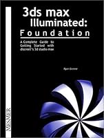 3Ds Max Illuminated: Foundation, A Complete Guide to Getting Started With Discreet's 3d Studio Max 0970753020 Book Cover