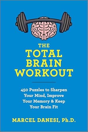 The Total Brain Workout: 450 Puzzles to Sharpen Your Mind, Improve Your Memory & Keep Your Brain Fit