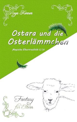Ostara und die Osterlämmchen: Fantasy für Eltern (Magische Elternrealität) (German Edition)
