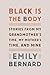 Black Is the Body: Stories from My Grandmother's Time, My Mother's Time, and Mine