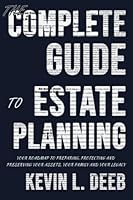 The Complete Guide to Estate Planning: Your Roadmap to Preparing, Protecting and Preserving Your Assets, Your Family and Your Legacy B0BHK7NG9Q Book Cover