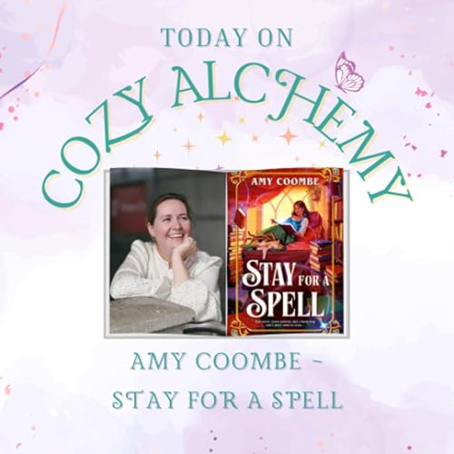 Amy Coombe ~ Stay for a Spell ~ Cozy Alchemy Episode 25