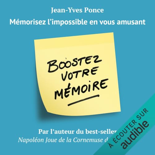 Boostez votre mémoire: Mémorisez l'impossible en vous...