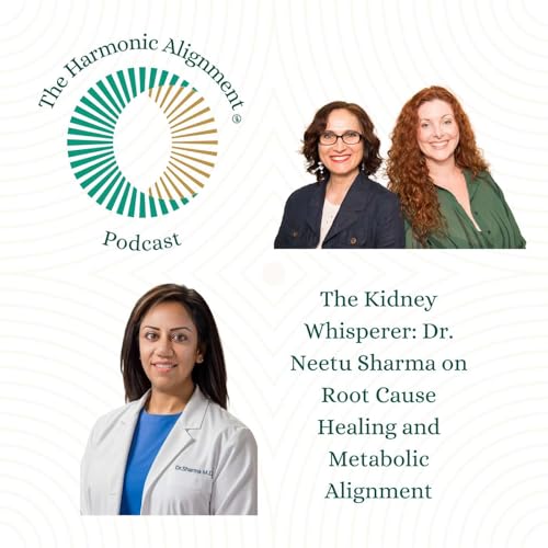 The Kidney Whisperer: Dr. Neetu Sharma on Root Cause Healing and Metabolic Alignment
