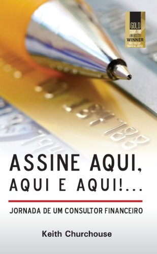 Assine aqui, aqui e aqui!... Jornada de um Consultor Financeiro