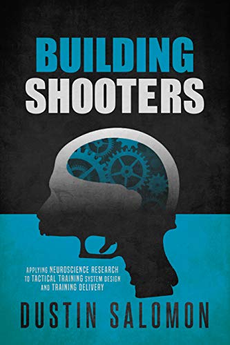 Building Shooters: Applying Neuroscience Research to Tactical Training System Design and Training Delivery