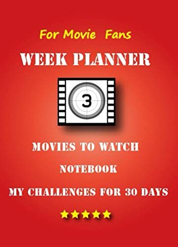 For Movie Fans Week Planner- Movies to Watch - Notebook - My Challenges for 30 Day: TV - Show - Film - Series - Cinema - Critique - Calendar 2021 / ... Tracker Universal Organizer one Year - To Do