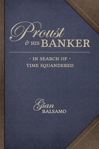 Proust And His Banker: In Search Of Time Squandered