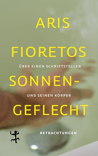Sonnengeflecht: Über einen Schriftsteller und seinen Körper