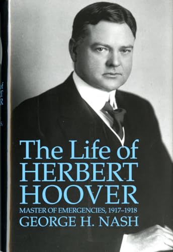 The Life of Herbert Hoover: Master of Emergencies, 1917-1918