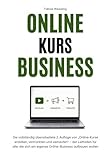 Online-Kurs-Business: Die vollständig überarbeitete 2. Auflage von „Online-Kurse erstellen, vermarkten und verkaufen“ – der Leitfaden für alle, die sich ein eigenes Online-Business aufbauen wollen