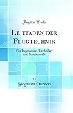  Leitfaden der Flugtechnik: Für Ingenieure, Techniker und Studierende (Classic Reprint)
