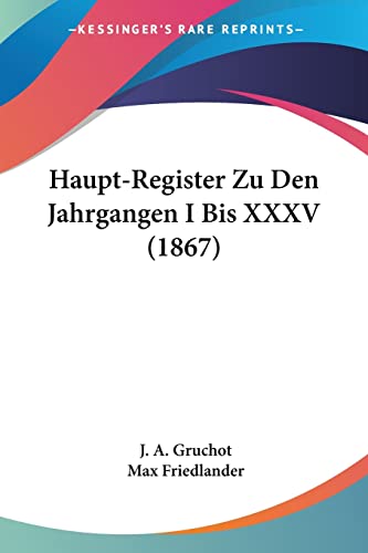 Haupt-Register Zu Den Jahrgangen I Bis XXXV (1867) (German Edition)