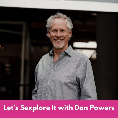 Let's Sexplore it with Dan Powers | E6