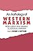 An Anthology of Western Marxism: From Lukács and Gramsci to Socialist-Feminism