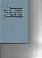 Gurdon S. Hubbard Fur Trader and Chicago Pioneer 0912382287 Book Cover