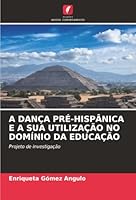 A Dança Pré-Hispânica E a Sua Utilização No Domínio Da Educação (Portuguese Edition) 6208874092 Book Cover