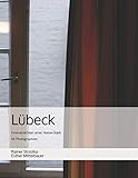  Lübeck: Innenansichten einer Hanse-Stadt - 50 Photographien (Travelogues. Galerie für Kulturkommunikation Berlin - Reisetagebücher. Galerie für Kulturkommunikation Berlin, Band 36)