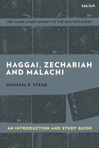 Haggai, Zechariah, and Malachi: An Introduction and Study Guide: Return and Restoration (T&T Clark’s Study Guides to the Old Testament)