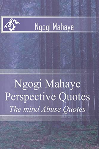 Ngogi Mahaye Perspective Quotes: The mind Abuse Quotes (1)