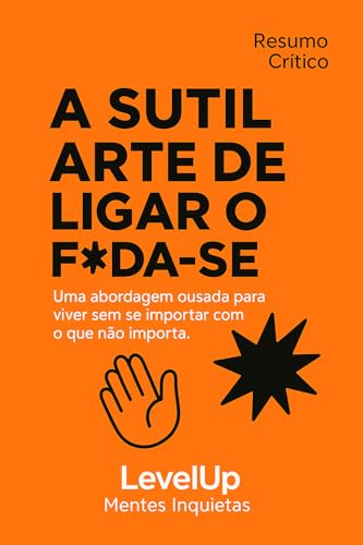 A sutil arte de ligar o f*da-se - Resumo inteligente para jovens ambiciosos (Grandes Ideias para crescer - LevelUp)