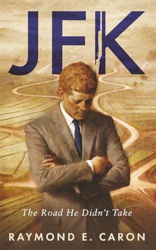 JFK: The Road He Didn't Take