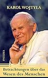 Betrachtungen über das Wesen des Menschen - Karol Wojtyła, Papst Johannes Paul II. Vorwort: Hanns-Gregor Nissing Übersetzer: Hanns-Gregor Nissing 