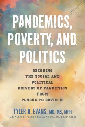 Pandemics, Poverty, and Politics: Decoding the Social and Political Drivers of Pandemics from Plague to COVID-19