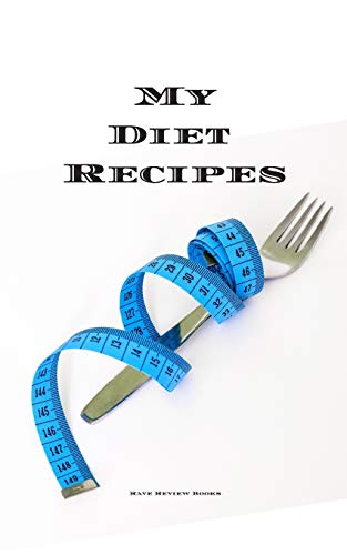My Diet Recipes: An easy way to create your very own diet recipes cookbook with your favorite recipes, in a compact 5"x8” 100 writable pages, includes ... a cook in your life, a relative, friend!