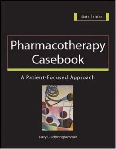 Pharmacotherapy Casebook: A Patient-Focused Approach