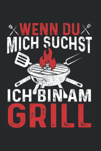 Wenn du mich suchst ich bin am Grill: Grillen Notizbuch super Notizblock für BBQ-Liebhaber und Griller für das Grillparty, Grillsaison. Ideal für ... Skizzenbuch und Aufzeichnungen als Geschenk
