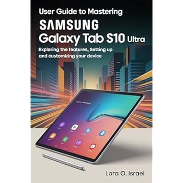 USER GUIDE TO MASTERING SAMSUNG GALAXY TAB S10 ULTRA: Exploring the Features, Setting Up and Customizing Your Device (English Edition)