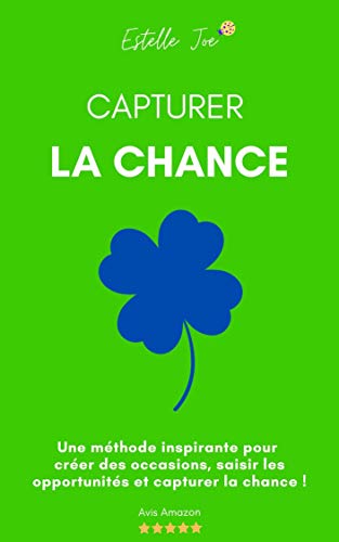 Capturer la chance: grâce à la méthode des petits risques par [Estelle Joe]