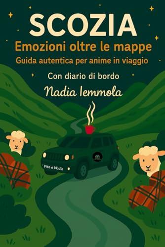 Scozia. Emozioni oltre le mappe: Guida autentica per anime in viaggio
