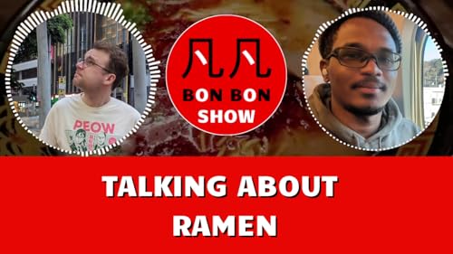 BON BON SHOW: Episode 12 – Talking about Ramen