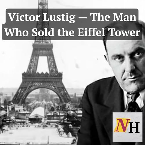 Ep 20: Victor Lustig: The Man Who Sold the Eiffel Tower...Twice!