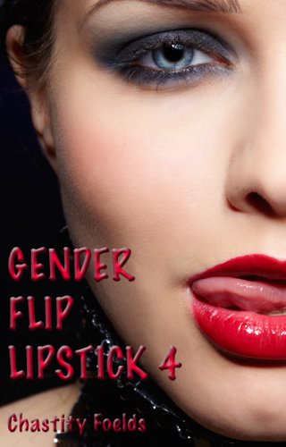 Gender Flip Lipstick 4: The Dom and His Wife (A Reluctant Gender Swap)