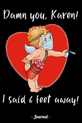 Damn You Karen I Said 6 Feet Away Journal Funny Karen Meme Journal Valentine S Day Gift For Adults Husband Wife Girlfriend And Boyfriend Publishings Yo Minus Amazon Com Books