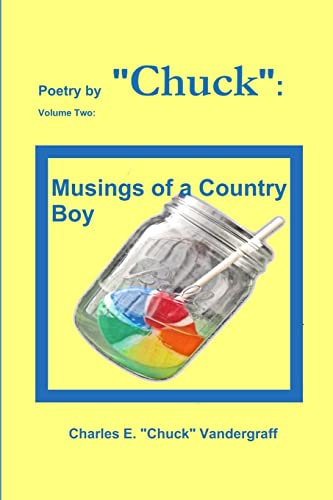 Poetry by "Chuck": Volume Two: Musings of a Country Boy