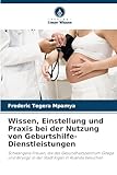 Wissen, Einstellung und Praxis bei der Nutzung von Geburtshilfe-Dienstleistungen: Schwangere Frauen, die das Gesundheitszentrum Gitega und Biryogo in der Stadt Kigali in Ruanda besuchen