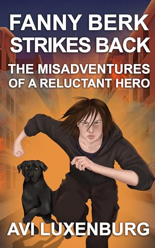Fanny Berk Strikes Back: The Misadventures of a Reluctant Hero: An Action-Packed Suspense Story of Courage and Friendship