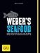 Weber's Seafood: Die besten Grillrezepte (Weber Grillen)