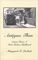 Antigua Then: Scenes from a West Indian Childhood 0971098603 Book Cover