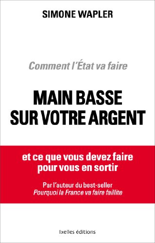 Télécharger Comment l'Etat va faire main basse sur votre argent : ... et ce que vous devez faire pour vous en so Livre PDF Gratuit