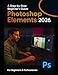 Produktbild Photoshop Elements 2026 For Beginners: Everything You Need to Know to Edit and Design Stunning Images