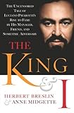 The King and I: The Uncensored Tale of Luciano Pavarotti's Rise to Fame by His Manager, Friend and Sometime Adversary