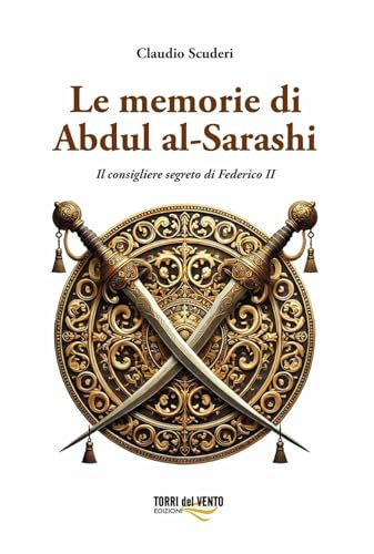 Le Memorie Di Abdul Al-Sarashi. Il Consigliere Segreto Di Federico Ii